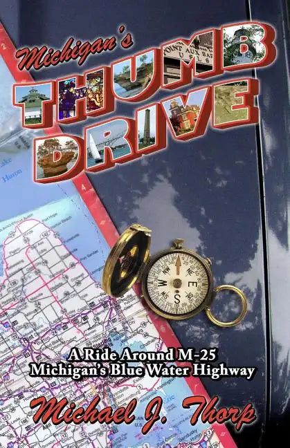 Michigan's Thumb Drive: A ride around M-25 Michigan's Blue Water Highway - Paperback