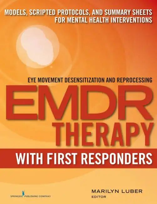 Emdr with First Responders: Models, Scripted Protocols, and Summary Sheets for Mental Health Interventions - Paperback