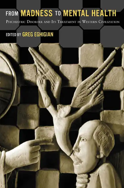 From Madness to Mental Health: Psychiatric Disorder and Its Treatment in Western Civilization - Paperback