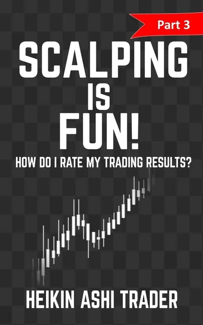Scalping is Fun! 3: Part 3: How Do I Rate my Trading Results? - Paperback