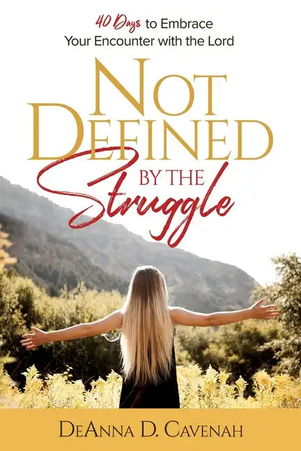 Not Defined by the Struggle: 40 Days to Embrace Your Encounter with the Lord - Paperback