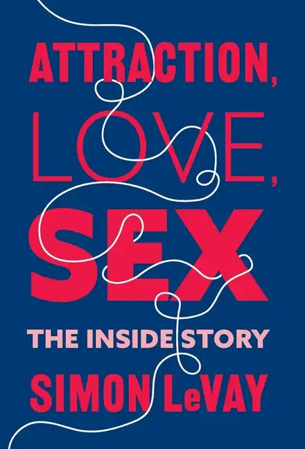 Attraction, Love, Sex: The Inside Story - Hardcover