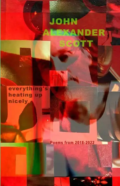 Everything's Heating Up Nicely: Poems 2018 - 2022 - Paperback