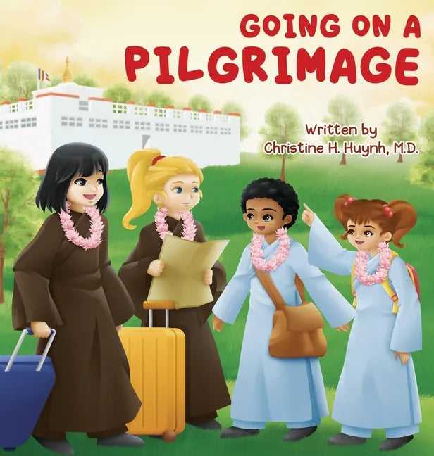 Going on a Pilgrimage: Teach Kids The Virtues Of Patience, Kindness, And Gratitude From A Buddhist Spiritual Journey - For Children To Experi - Hardcover