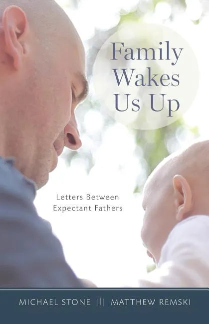 Family Wakes Us Up: Letters Between Expectant Fathers - Paperback