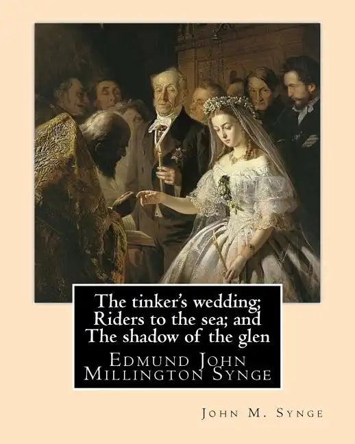 The tinker's wedding; Riders to the sea; and The shadow of the glen. By: John M. Synge: The Tinker's Wedding is a two-act play by the Irish playwright - Paperback