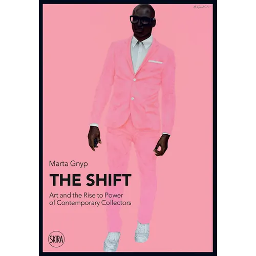 The Shift: Art and the Rise to Power of Contemporary Collectors - Paperback