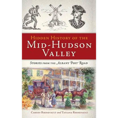 Hidden History of the Mid-Hudson Valley: Stories from the Albany Post Road - Hardcover