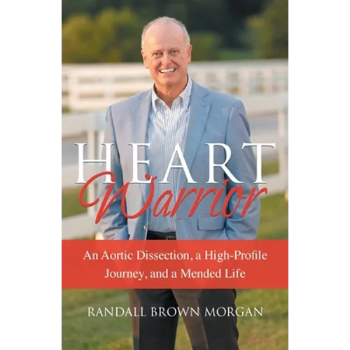 Heart Warrior: An Aortic Dissection, a High-Profile Journey, and a Mended Life - Paperback