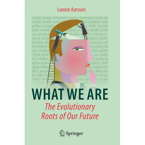 What We Are: The Evolutionary Roots of Our Future - Paperback