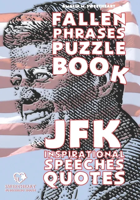 JFK Inspirational Speeches Quotes: FALLEN PHRASES PUZZLE BOOK: discovering and remembering the words of our most loved President - Paperback