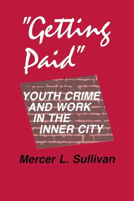 Getting Paid: Youth Crime and Work in the Inner City - Paperback