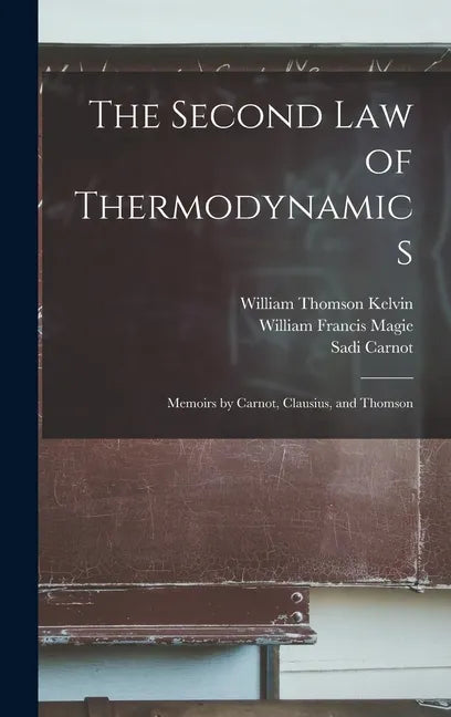 The Second law of Thermodynamics; Memoirs by Carnot, Clausius, and Thomson - Hardcover