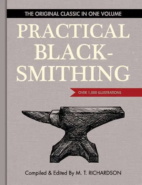 Practical Blacksmithing: The Original Classic in One Volume - Over 1,000 Illustrations - Hardcover