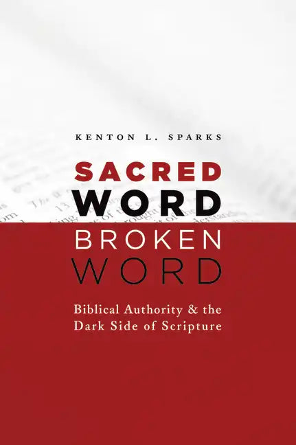Sacred Word, Broken Word: Biblical Authority and the Dark Side of Scripture - Paperback