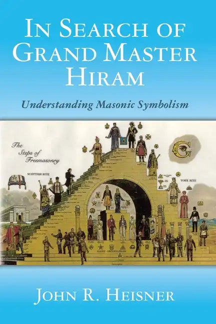 In Search of Grand Master Hiram: Understanding Masonic Symbolism - Paperback