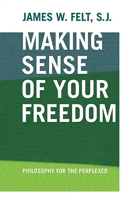 Making Sense of Your Freedom: Philosophy for the Perplexed - Paperback
