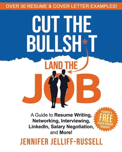 Cut the Bullsh*t Land the Job: A Guide to Resume Writing, Interviewing, Networking, LinkedIn, Salary Negotiation, and More! - Paperback