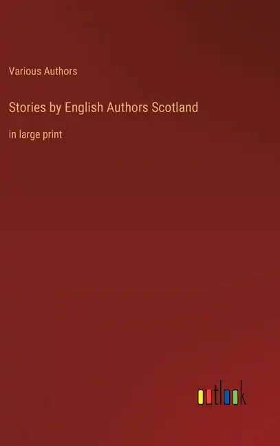 Stories by English Authors Scotland: in large print - Hardcover