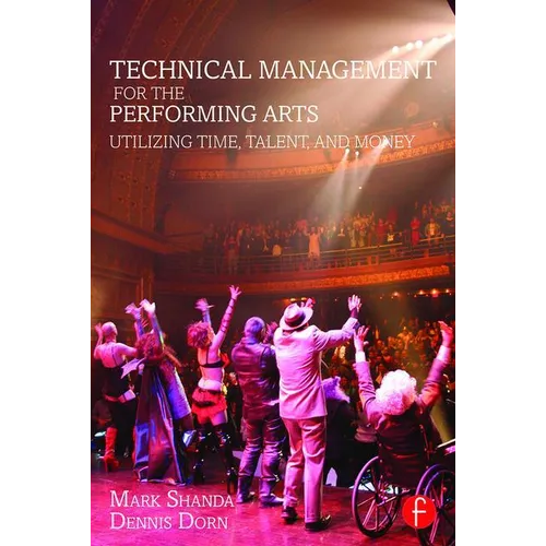 Technical Management for the Performing Arts: Utilizing Time, Talent, and Money - Paperback