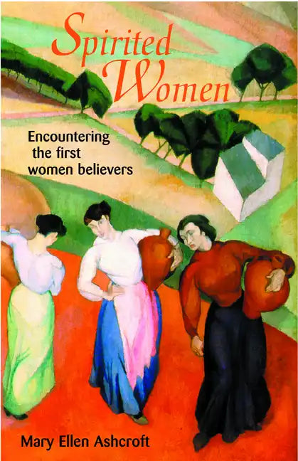 Spirited Women: Encountering the First Women Believers - Paperback