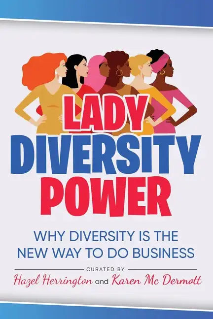 Lady Diversity Power: Why Diversity is the New Way to do Business - Paperback