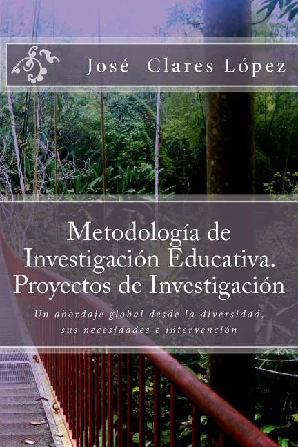 Metodología de Investigación Educativa. Proyectos de Investigación: Un abordaje global desde la diversidad, sus necesidades e intervención - Paperback