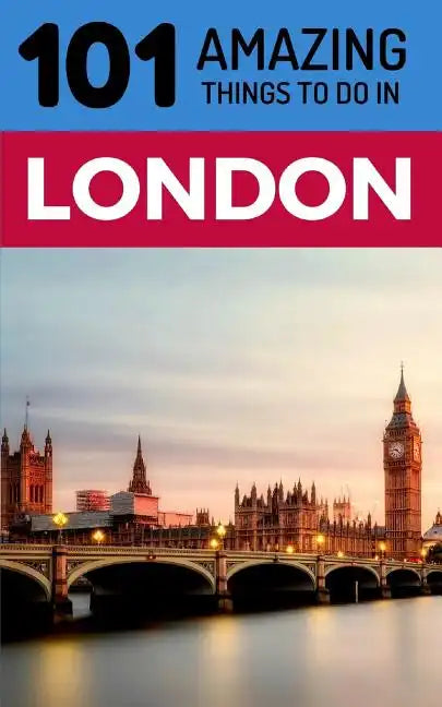 101 Amazing Things to Do in London: London Travel Guide - Paperback