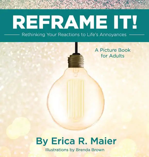 Reframe It!: Rethinking Your Reactions to Life's Annoyances - Hardcover