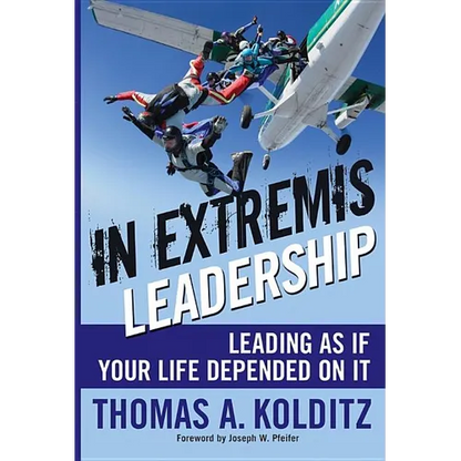 In Extremis Leadership: Leading as If Your Life Depended on It - Hardcover