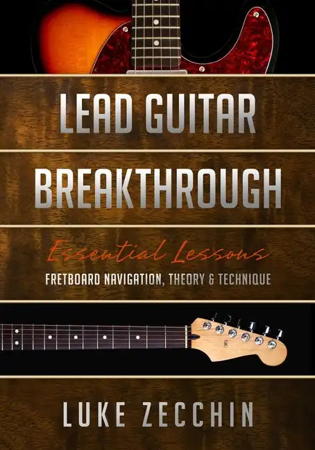Lead Guitar Breakthrough: Fretboard Navigation, Theory & Technique (Book + Online Bonus) - Paperback