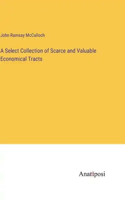 A Select Collection of Scarce and Valuable Economical Tracts - Hardcover