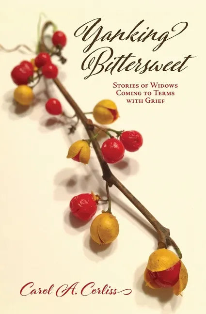 Yanking Bittersweet: Stories of Widows Coming to Terms with Grief - Paperback