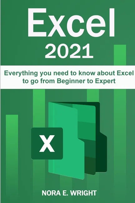 Excel 2021: Everything you need to know about Excel to go from Beginner to Expert - Paperback
