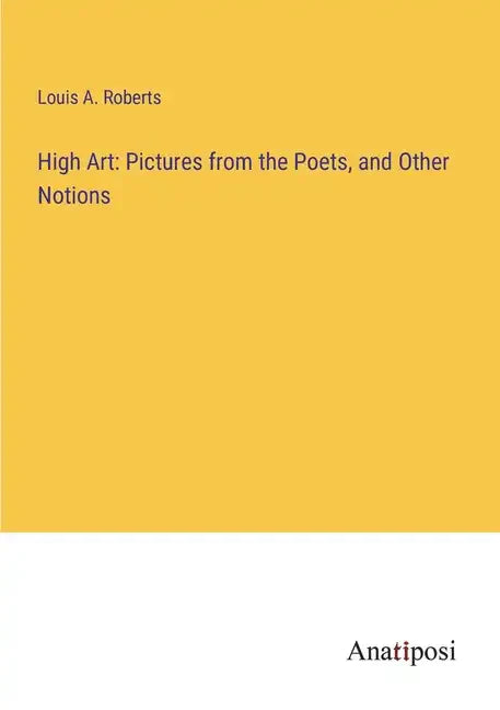 High Art: Pictures from the Poets, and Other Notions - Paperback