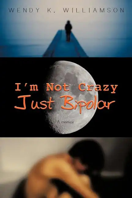 I'm Not Crazy Just Bipolar: A Memoir - Paperback
