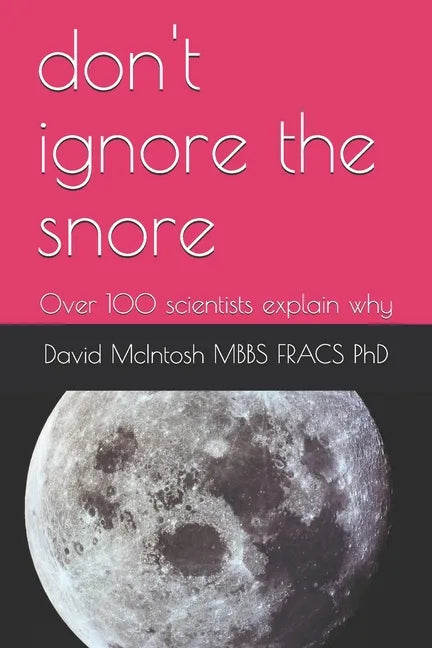 don't ignore the snore: Over 100 scientists explain why - Paperback