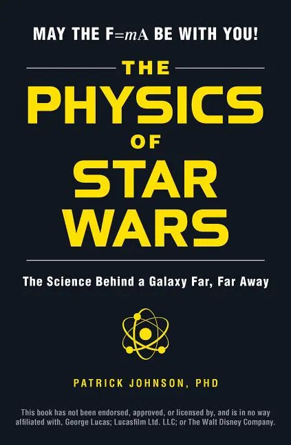 The Physics of Star Wars: The Science Behind a Galaxy Far, Far Away - Paperback
