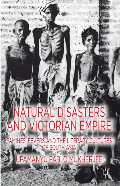Natural Disasters and Victorian Empire: Famines, Fevers and the Literary Cultures of South Asia - Hardcover