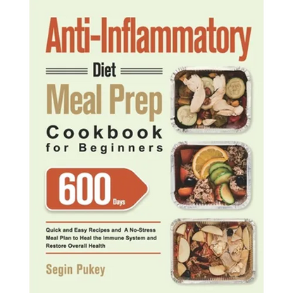 Anti-Inflammatory Diet Meal Prep Cookbook for Beginners: 600-Day Quick and Easy Recipes and A No-Stress Meal Plan to Heal the Immune System and Restor - Paperback