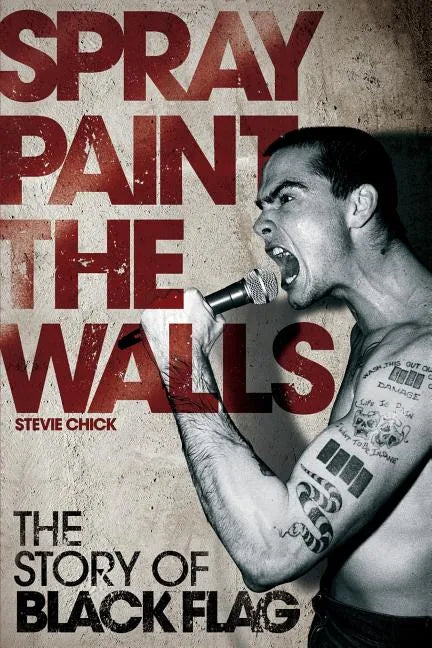 Spray Paint the Walls: The Story of Black Flag - Paperback