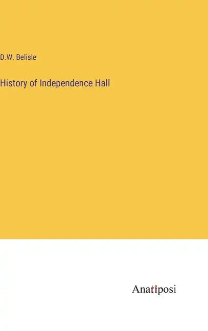 History of Independence Hall - Hardcover