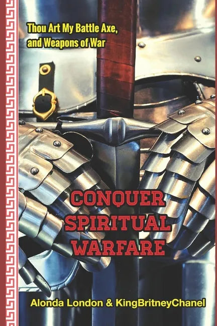 Conquer Spiritual Warfare (Deluxe Edition): Thou Art My Battle Axe and Weapons of War - Paperback