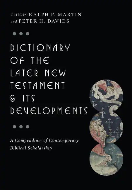 Dictionary of the Later New Testament & Its Developments: A Compendium of Contemporary Biblical Scholarship - Hardcover