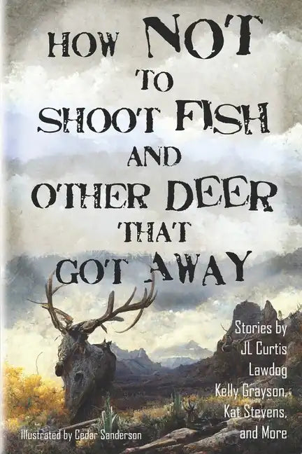 How Not to Shoot Fish, and Other Deer that Got Away - Paperback