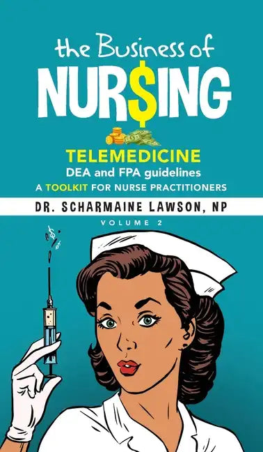 The Business of Nur$ing: Telemedicine, DEA and FPA guidelines, A Toolkit for Nurse Practitioners Vol. 2 - Hardcover