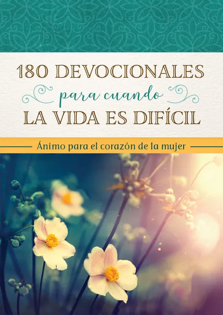 180 Devocionales Para Cuando La Vida Es Difícil: Ánimo Para El Corazón de la Mujer - Paperback