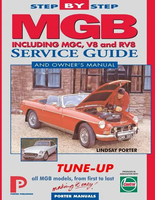 MGB Step-by-Step Service Guide and Owner's Manual: All Models, First to Last by Lindsay Porter - Paperback