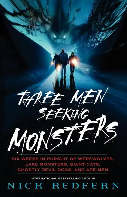 Three Men Seeking Monsters: Six Weeks in Pursuit of Werewolves, Lake Monsters, Giant Cats, Ghostly Devil Dogs, and Ape-Men - Paperback