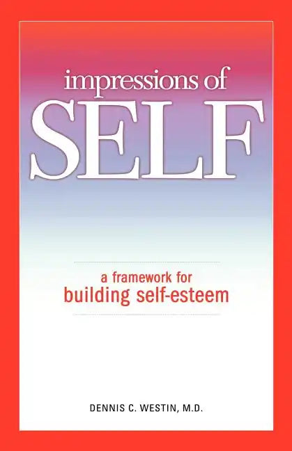 Impressions of Self: A Framework for Building Self-Esteem - Paperback